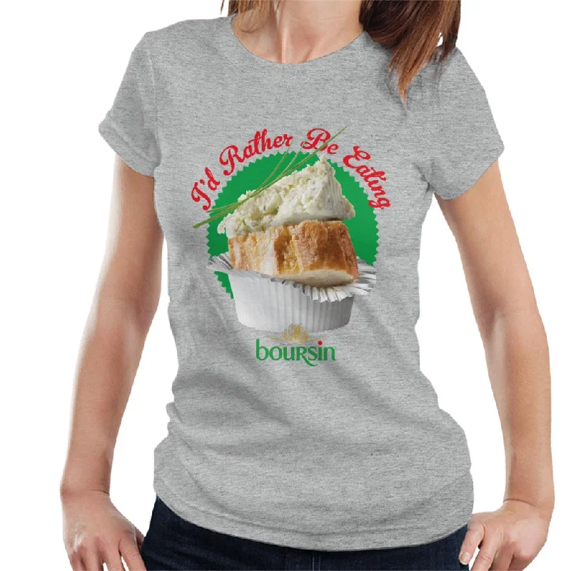 Boursin Id Rather Be Eating Women's T-Shirt Fleece Nylon Spandex