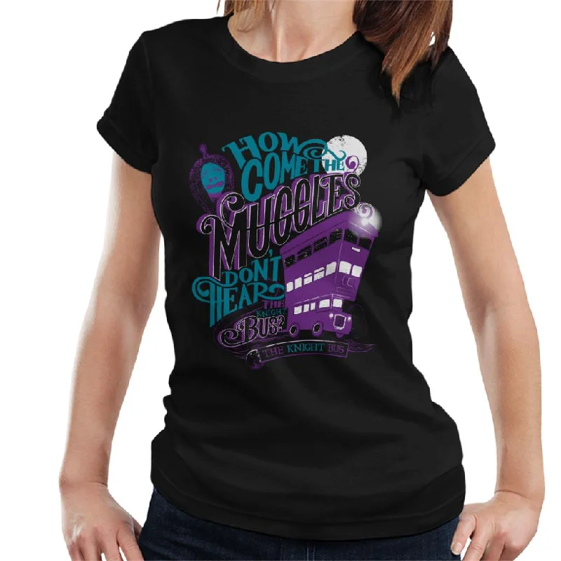 Harry Potter The Knight Bus How Come The Muggles Dont Hear Women's T-Shirt Cozy Warm Stylish Harry Potter The Knight Bus How Come The Muggles Dont Hear Women's T-Shirt Cozy Warm Stylish