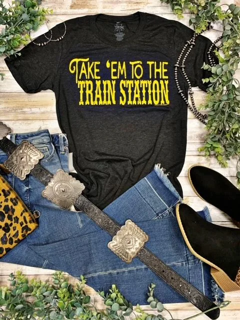 Take 'Em To The Train Station Tee